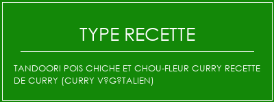 Tandoori pois chiche et chou-fleur curry recette de curry (curry végétalien) Spécialité Recette Indienne Traditionnelle