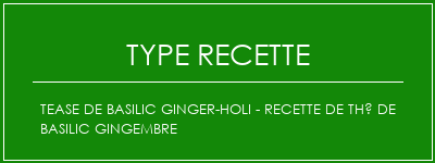 Tease de basilic Ginger-Holi - Recette de thé de basilic gingembre Spécialité Recette Indienne Traditionnelle