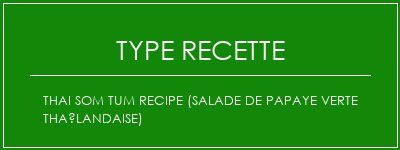 Thai Som Tum Recipe (salade de papaye verte thaïlandaise) Spécialité Recette Indienne Traditionnelle