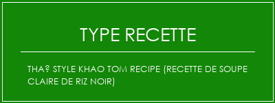 Thaï style Khao Tom Recipe (recette de soupe claire de riz noir) Spécialité Recette Indienne Traditionnelle