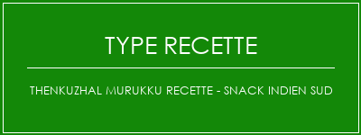 Thenkuzhal Murukku Recette - Snack indien sud Spécialité Recette Indienne Traditionnelle