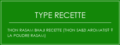 Thon Rasam Bhaji Recette (Thon Sabzi aromatisé à la poudre Rasam) Spécialité Recette Indienne Traditionnelle