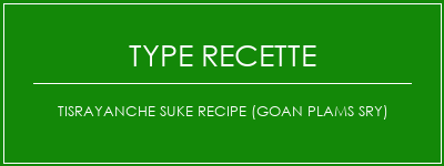 TISRAYANCHE SUKE RECIPE (GOAN PLAMS SRY) Spécialité Recette Indienne Traditionnelle