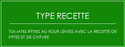 Tomates rôties au four lentes avec la recette de pâtes et de chèvre Spécialité Recette Indienne Traditionnelle