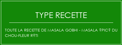 Toute la recette de masala gobhi - Masala épicé du chou-fleur rôti Spécialité Recette Indienne Traditionnelle