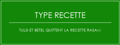 Tulsi et Betel quittent la recette Rasam Spécialité Recette Indienne Traditionnelle