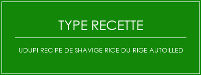 UDUPI RECIPE DE SHAVIGE RICE DU RIGE AUTOILLED Spécialité Recette Indienne Traditionnelle