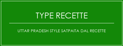 Uttar Pradesh Style SatPaita Dal Recette Spécialité Recette Indienne Traditionnelle