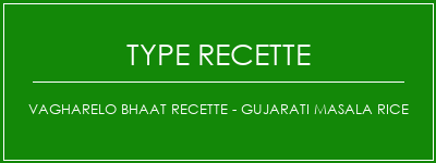 Vagharelo Bhaat Recette - Gujarati Masala Rice Spécialité Recette Indienne Traditionnelle