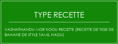 VAZHAITHANDU MOR KOOU Recette (recette de tige de banane de style Tamil Nadu) Spécialité Recette Indienne Traditionnelle