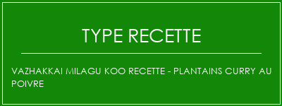 Vazhakkai Milagu Koo recette - Plantains Curry au poivre Spécialité Recette Indienne Traditionnelle
