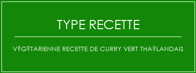 Végétarienne recette de curry vert thaïlandais Spécialité Recette Indienne Traditionnelle