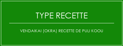 Vendaikai (Okra) Recette de Puli Koou Spécialité Recette Indienne Traditionnelle