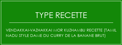 Vendakkai-Vazhakkai Mor Kuzhambu Recette (Tamil NaDu Style Dame du curry de la Banane brut) Spécialité Recette Indienne Traditionnelle