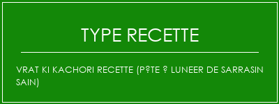 VRAT KI Kachori Recette (pâte à luneer de sarrasin SAIN) Spécialité Recette Indienne Traditionnelle