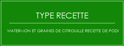 Watermon et graines de citrouille recette de podi Spécialité Recette Indienne Traditionnelle