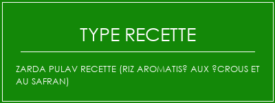 Zarda PulAV Recette (riz aromatisé aux écrous et au safran) Spécialité Recette Indienne Traditionnelle