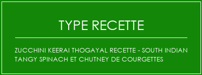 Zucchini Keerai Thogayal Recette - South Indian Tangy Spinach et Chutney de courgettes Spécialité Recette Indienne Traditionnelle